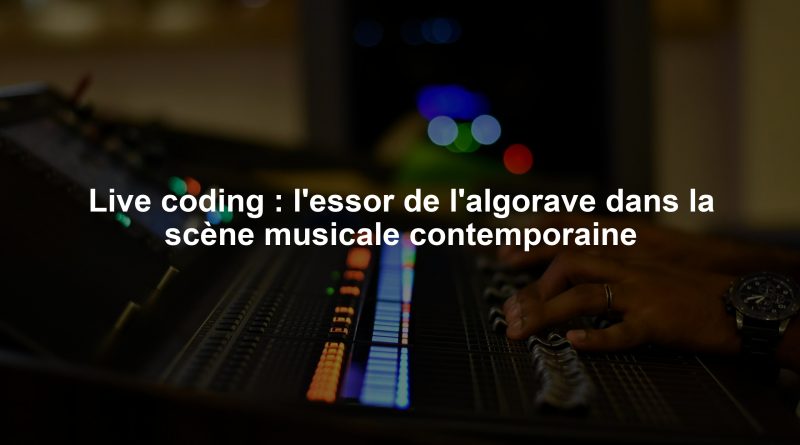 Live coding : l'essor de l'algorave dans la scène musicale contemporaine
