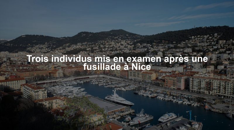 Trois individus mis en examen après une fusillade à Nice