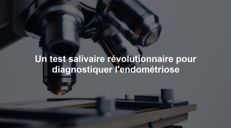 Un test salivaire révolutionnaire pour diagnostiquer l'endométriose