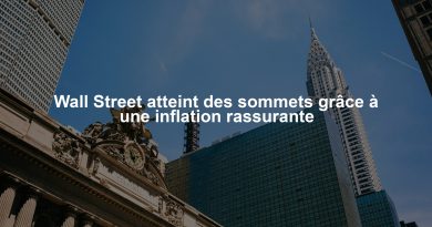 Wall Street atteint des sommets grâce à une inflation rassurante