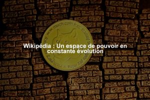 Wikipédia : Un espace de pouvoir en constante évolution