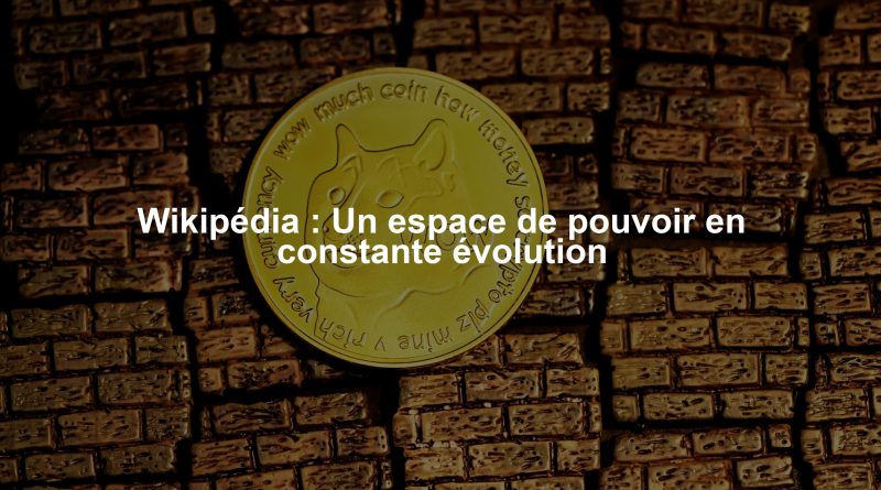 Wikipédia : Un espace de pouvoir en constante évolution