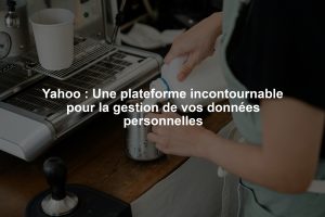 Yahoo : Une plateforme incontournable pour la gestion de vos données personnelles
