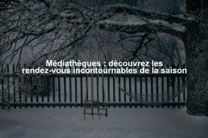 Médiathèques : découvrez les rendez-vous incontournables de la saison