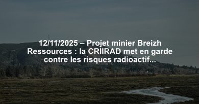 12/11/2025 – Projet minier Breizh Ressources : la CRIIRAD met en garde contre les risques radioactifs