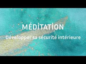 Méditation : Renforcez votre sécurité intérieure