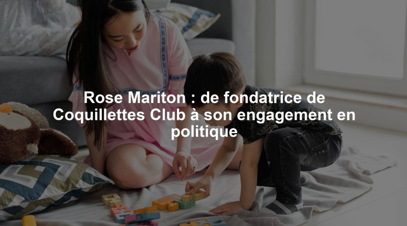 Rose Mariton : de fondatrice de Coquillettes Club à son engagement en politique