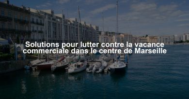 Solutions pour lutter contre la vacance commerciale dans le centre de Marseille