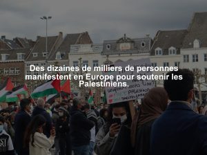 Des dizaines de milliers de personnes manifestent en Europe pour soutenir les Palestiniens.