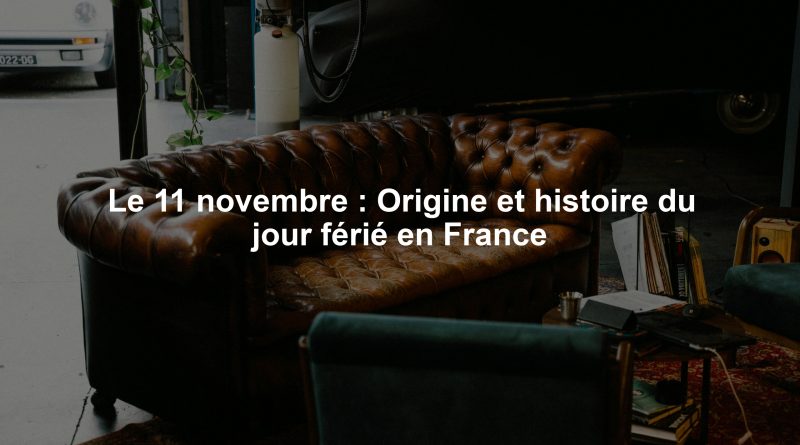 Le 11 novembre : Origine et histoire du jour férié en France