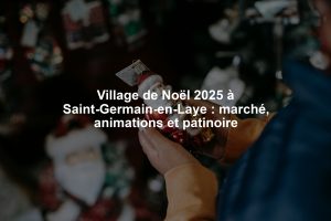 Village de Noël 2025 à Saint-Germain-en-Laye : marché, animations et patinoire