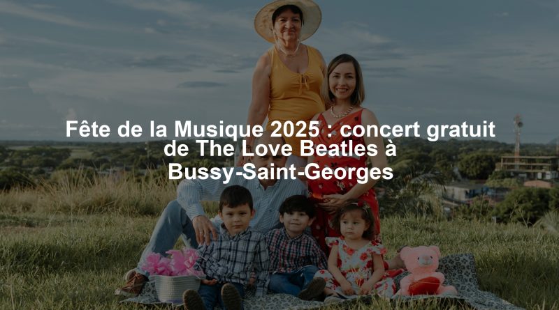 Fête de la Musique 2025 : concert gratuit de The Love Beatles à Bussy-Saint-Georges