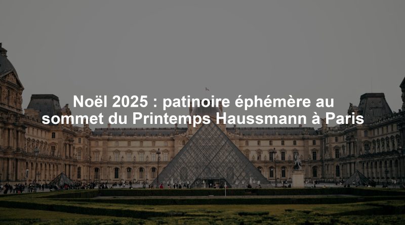 Noël 2025 : patinoire éphémère au sommet du Printemps Haussmann à Paris