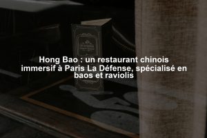 Hong Bao : un restaurant chinois immersif à Paris La Défense, spécialisé en baos et raviolis