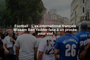 Football : L'ex-international français Wissam Ben Yedder face à un procès pour viol