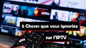 5 informations essentielles sur l'IPTV