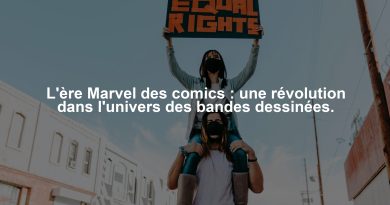 L'ère Marvel des comics : une révolution dans l'univers des bandes dessinées.