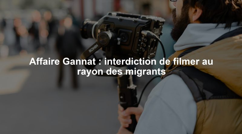 Affaire Gannat : interdiction de filmer au rayon des migrants