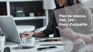 Actualités : Plan de relance, FNE et CPF