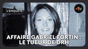 Affaire Gabriel Fortin : Enquête sur le tueur DRH