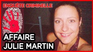 Affaire Julie Martin : Enquête sur son meurtre