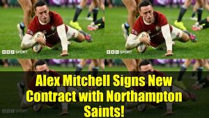 Alex Mitchell prolonge avec les Northampton Saints !