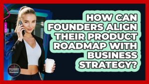 Aligner la feuille de route produit avec la stratégie d'entreprise