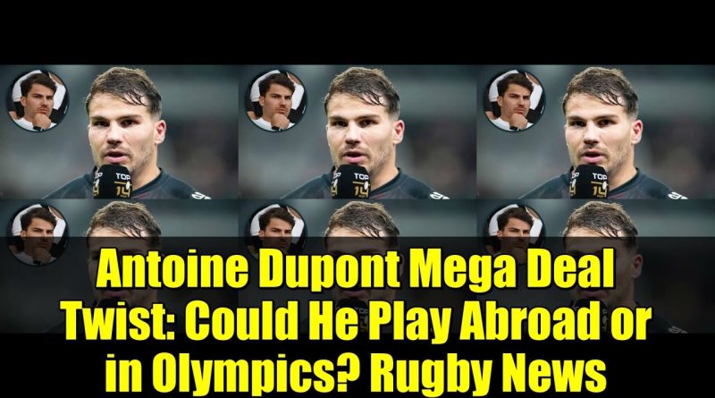Antoine Dupont : Vers un avenir à l'étranger ou aux JO ?