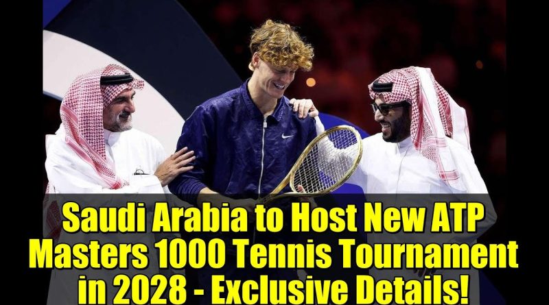 Arabie Saoudite accueillera un nouveau Masters 1000 en 2028 !