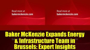 Baker McKenzie Renforce son Équipe Énergie à Bruxelles