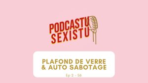 Briser le plafond de verre : l'auto-sabotage décrypté