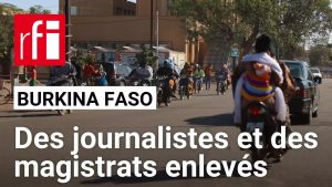 Burkina Faso : Enlèvements de journalistes et magistrats