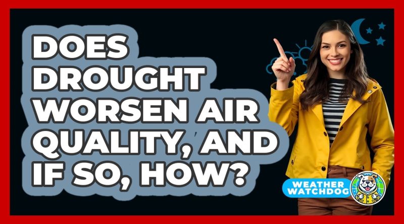 Comment la sécheresse affecte-t-elle la qualité de l'air ?