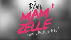 DJ Deedir - Mam'Zelle avec LECK & NEJ' [Audio]