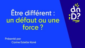 Docteure Carine Estelle Koné : Être différent, force ou faiblesse ?