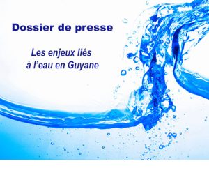 Dossier de presse - Les enjeux liés à l'eau en Guyane