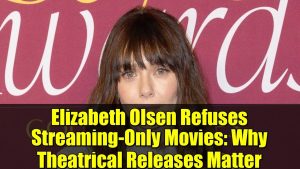 Elizabeth Olsen défend le cinéma : l'importance des sorties en salle