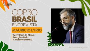 Entretien COP 30 : Mauricio Lyrio sur climat et énergie