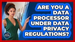 Êtes-vous un processeur de données selon la réglementation ?