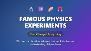 Expériences de physique marquantes qui ont transformé notre vision de l'univers