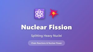 Fission Nucléaire : Réactions en Chaîne et Énergie Nucléaire