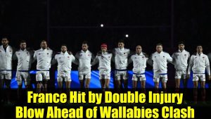 France Subit Deux Blessures Avant le Match Contre les Wallabies