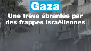 Gaza : une trêve menacée par des frappes israéliennes