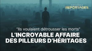 Grands Reportages : L'affaire des pilleurs d'héritages