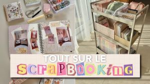 Guide essentiel du scrapbooking : matériel, idées et rangement
