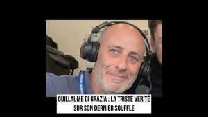 Guillaume Di Grazia : la vérité sur ses derniers instants
