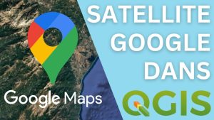 Importer Google Satellite dans QGIS : Guide Pratique