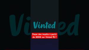 đž ImpĂŽts sur Vinted dĂšs 300⏠: Ce qu'il faut savoir !