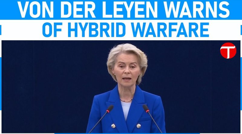 L'UE doit réagir face aux menaces de guerre hybride, selon von der Leyen