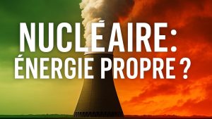 Le nucléaire : énergie propre ou illusion ? Démystification !